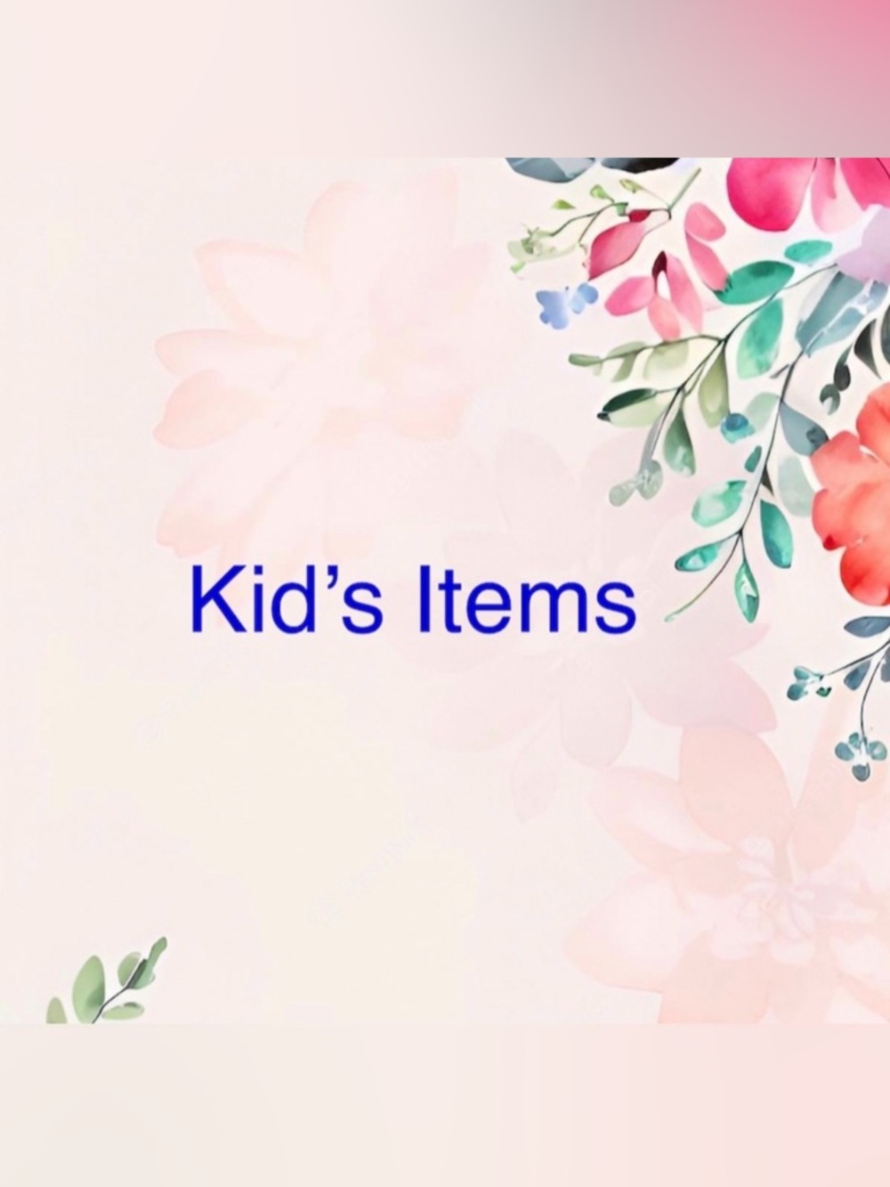 Kid’s Items - Girls, Boys & sometimes Toys!